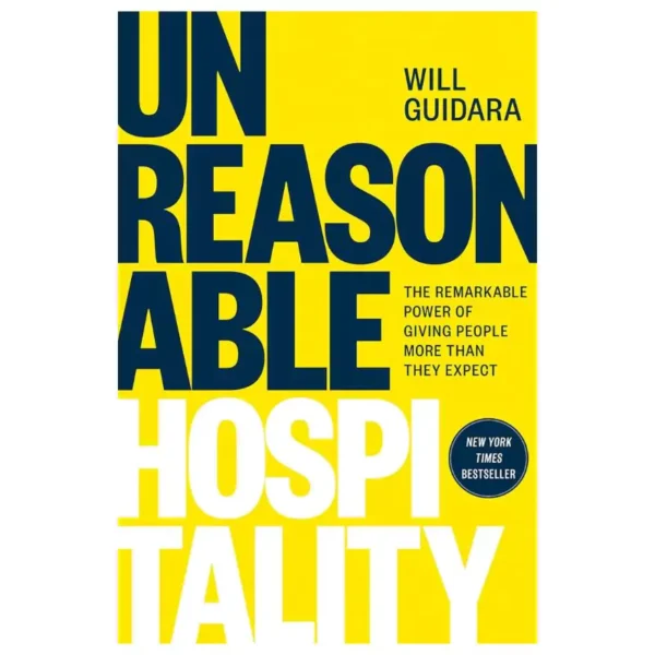 Unreasonable Hospitality: The Remarkable Power of Giving People More Than They Expect